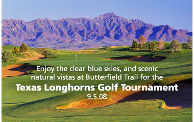 Enjoy the clear blue skies, and scenic natural vistas at Butterfield Trail for the Texas Longhorns Golf Tournament, 9.5.08